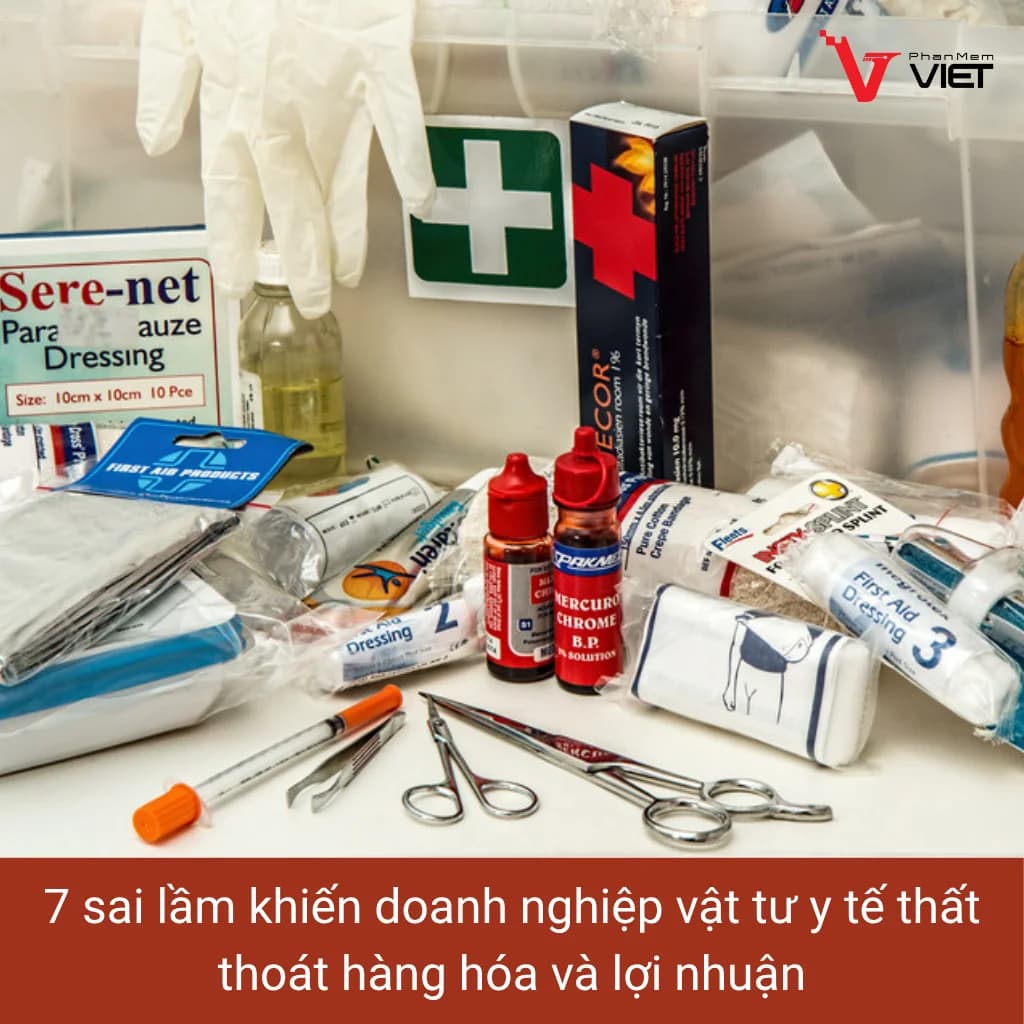 7 sai lầm khiến doanh nghiệp vật tư y tế thất thoát hàng hóa và lợi nhuận