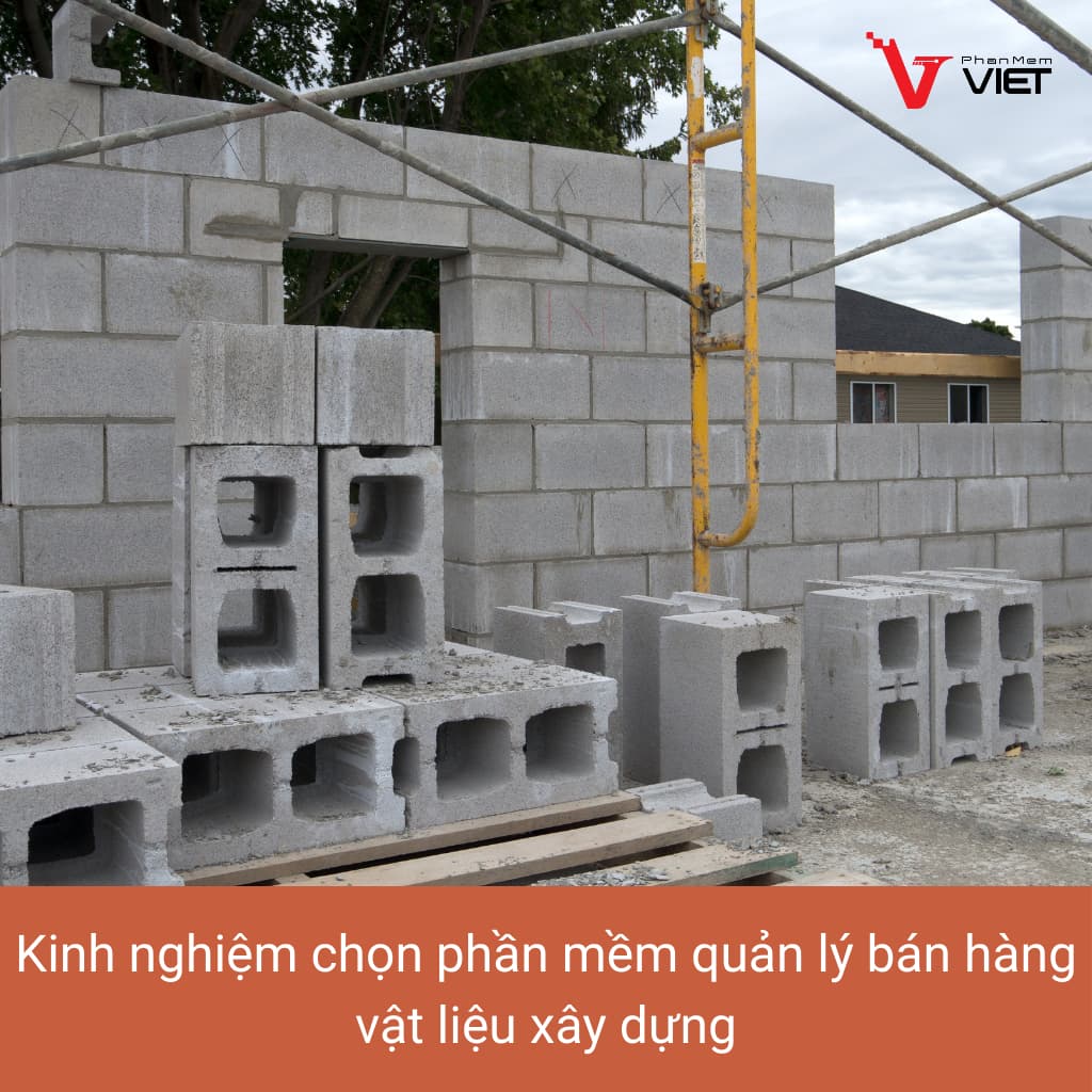 Kinh nghiệm chọn phần mềm quản lý bán hàng vật liệu xây dựng