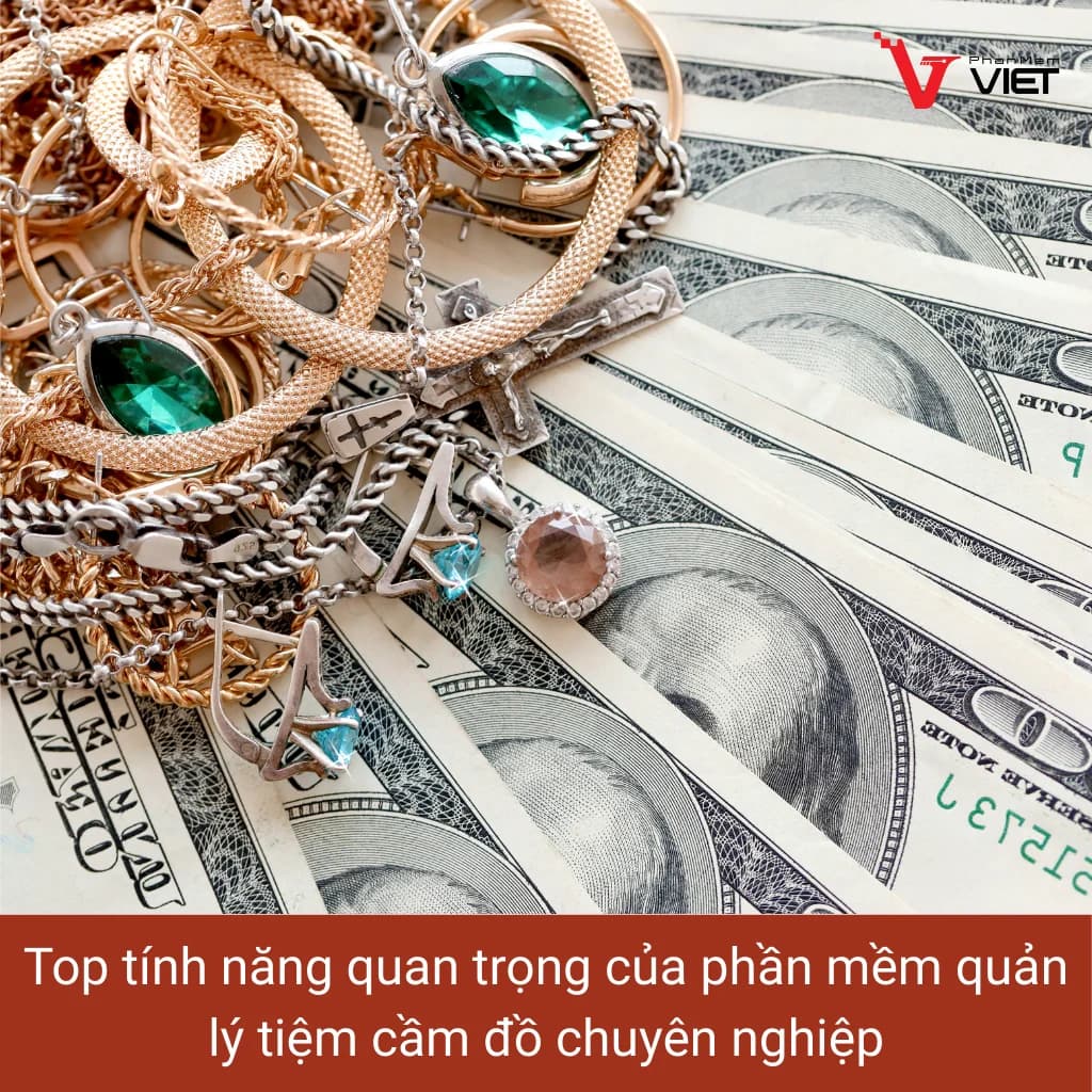 Top tính năng quan trọng của phần mềm quản lý tiệm cầm đồ chuyên nghiệp
