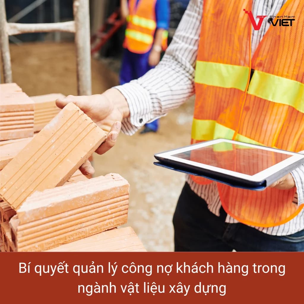 Quản lý công nợ khách hàng trong ngành vật liệu xây dựng bằng phần mềm