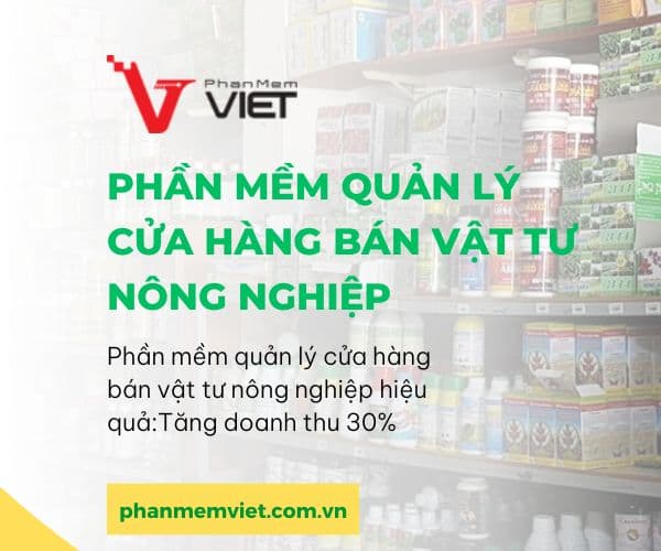 Phần mềm quản lý cửa hàng bán vật tư nông nghiệp hiệu quả