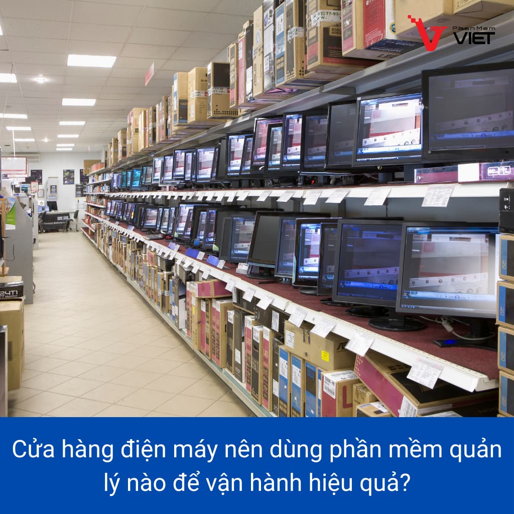 Phần mềm quản lý bán hàng điện tử điện máy Phần Mềm Việt
