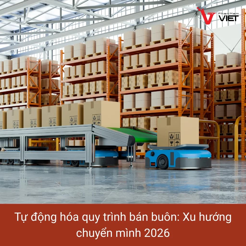 Tự động hóa quy trình bán buôn bằng phần mềm quản lý phân phối năm 2026