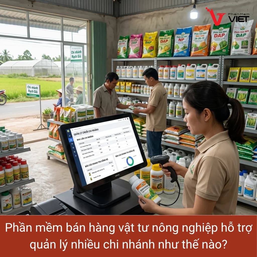 Phần mềm bán hàng vật tư nông nghiệp hỗ trợ quản lý nhiều chi nhánh hiệu quả