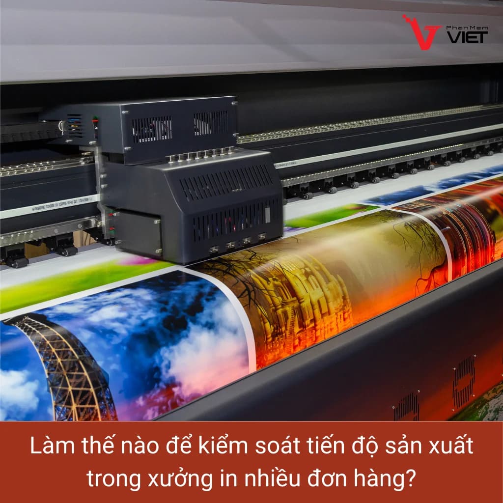 Phần mềm quản lý xưởng in giúp kiểm soát tiến độ sản xuất đơn hàng