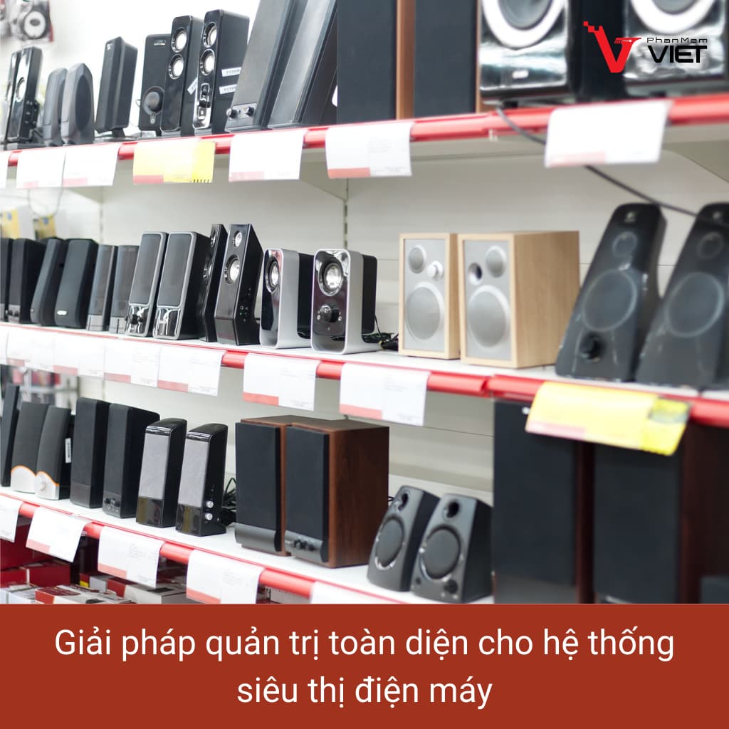 Giải pháp quản trị toàn diện cho hệ thống siêu thị điện máy