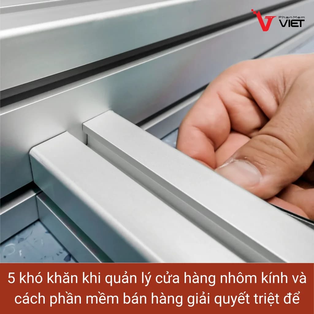 Phần mềm quản lý bán hàng nhôm kính kính cường lực cho cửa hàng xây dựng
