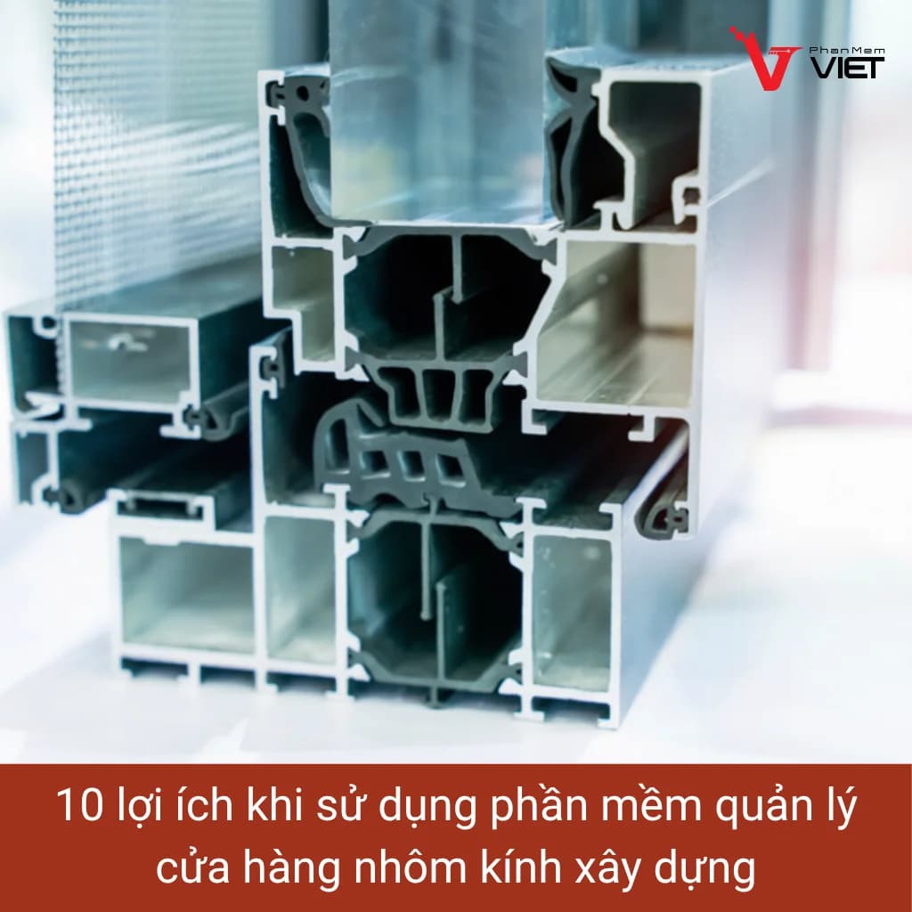 Phần mềm quản lý cửa hàng nhôm kính xây dựng giúp quản lý tồn kho và công trình hiệu quả