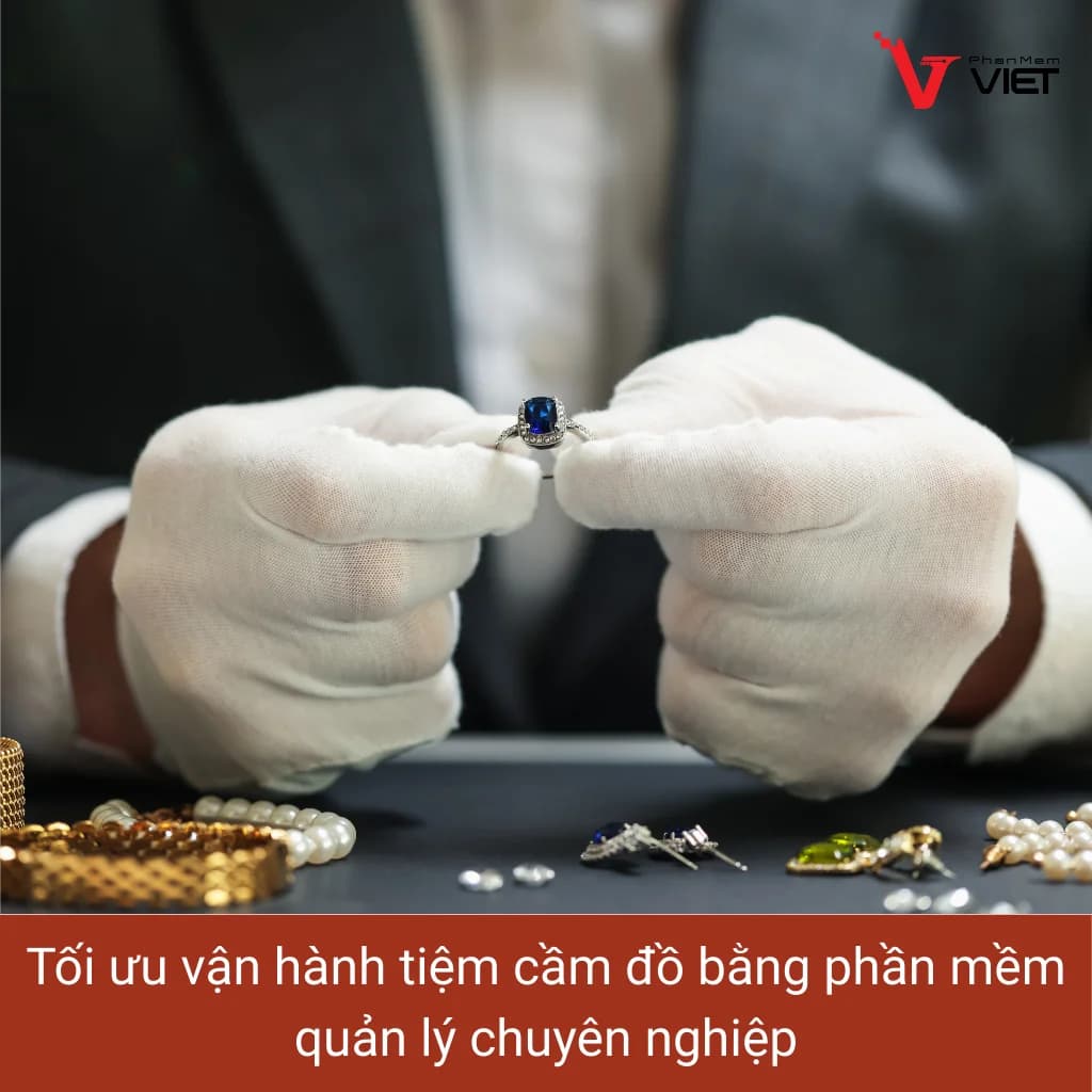 Phần mềm quản lý cầm đồ giúp tối ưu vận hành tiệm cầm đồ chuyên nghiệp