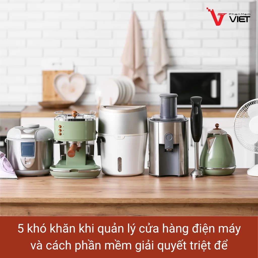 Phần mềm quản lý bán hàng điện tử điện máy giúp kiểm soát kho và doanh thu hiệu quả
