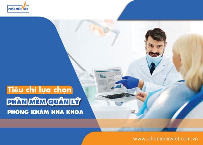 tieu-chi-lua-chon-phan-mem-quan-ly-phong-kham-nha-khoa-1-1620974698